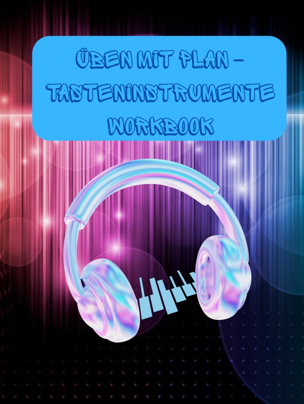 Üben mit Plan- Tasteninstrumente Workbook (German Edition)
