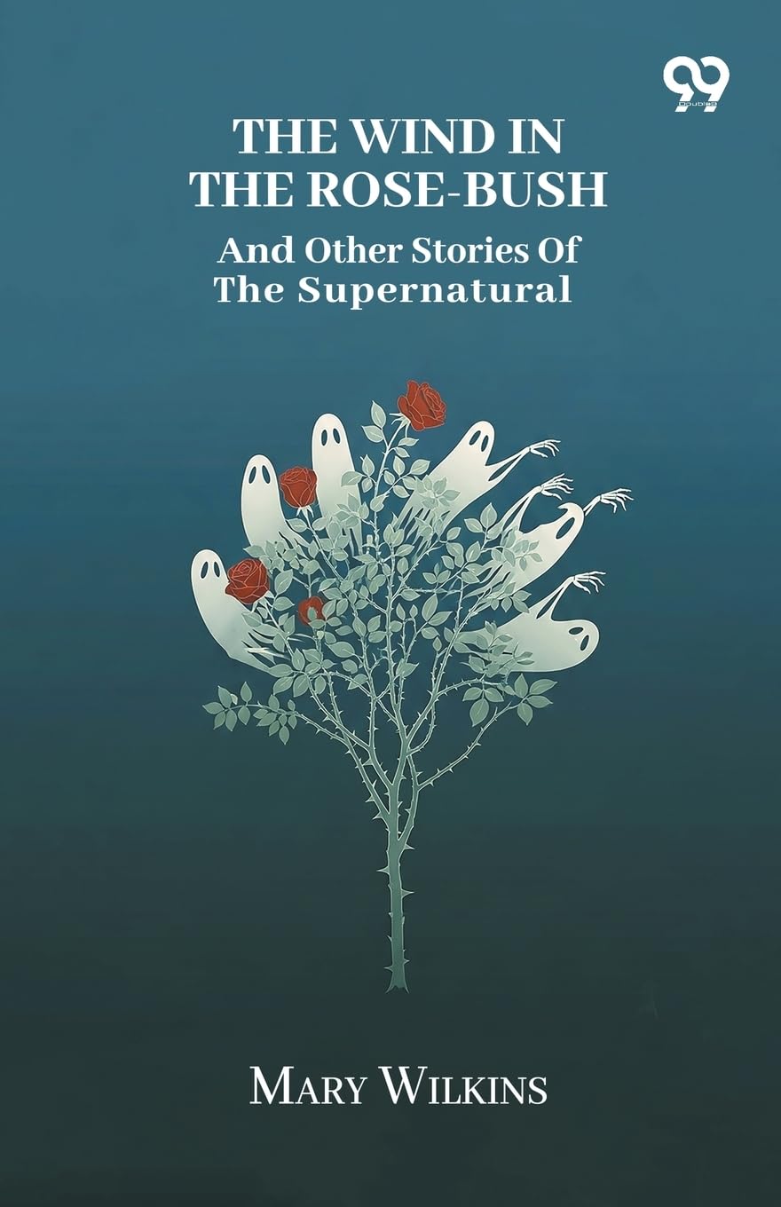 The Wind In The Rose-Bush And Other Stories Of The Supernatural