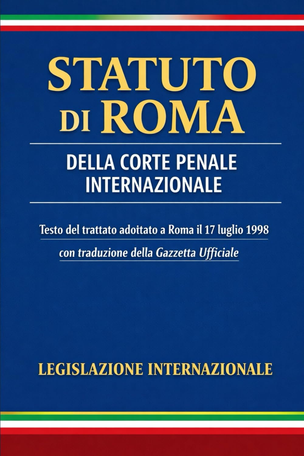 Statuto di Roma della Corte Penale Internazionale: Testo del trattato adottato a Roma il 17 luglio 1998 con traduzione della Gazzetta Ufficiale