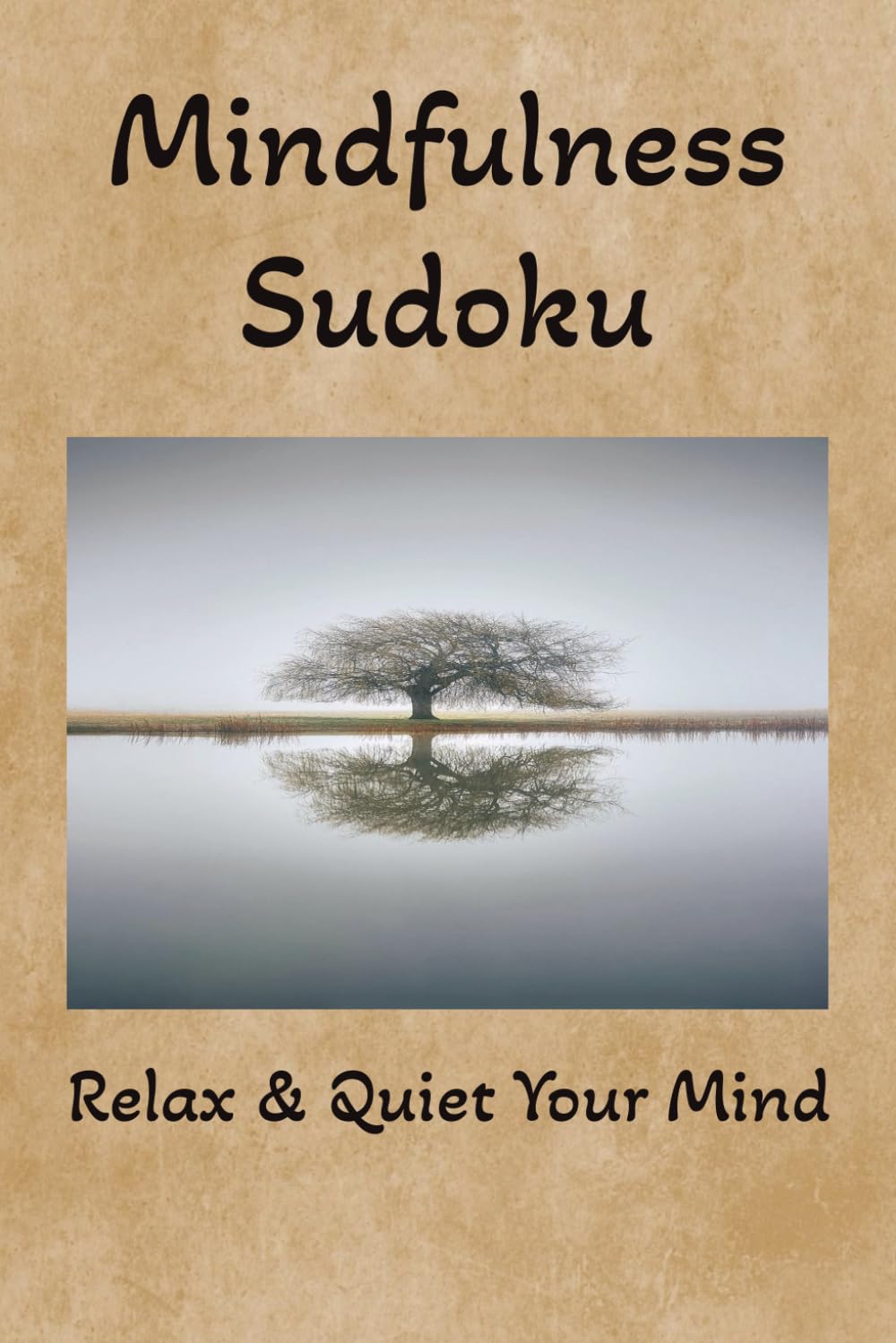 Mindfulness Sudoku Puzzle Book: Sudoku Puzzles for Mindfulness| Help Calm the Mind, Relax and Focus| 6x9 Inches, 110 Pages| 50+ Puzzles| Solutions Included