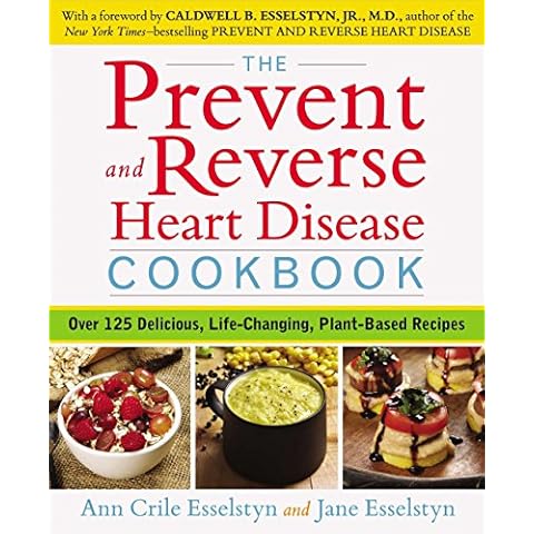 The Prevent and Reverse Heart Disease Cookbook: Over 125 Delicious, Life-Changing, Plant-Based Recipes Cover