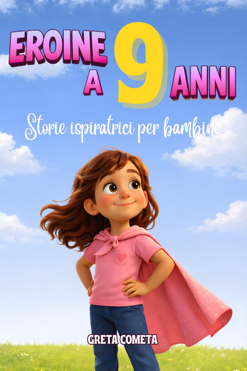 Eroine a 9 Anni: Storie Ispiratrici per Bambine su Coraggio, Integrità e Consapevolezza per Scoprire il Proprio Potenziale (Eroi ed Eroine di Ogni Giorno: Libri Motivazionali per Bambini e Bambine)