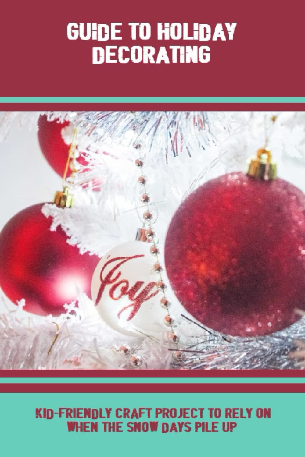 Guide To Holiday Decorating: Kid-Friendly Craft Project To Rely On When The Snow Days Pile Up