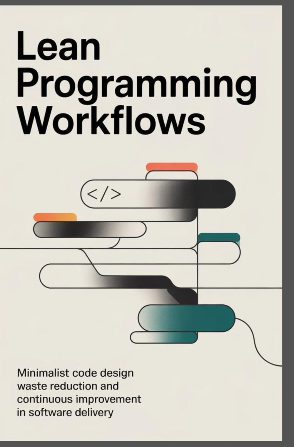 LEAN PROGRAMMING WORKFLOWS: Minimalist code design waste reduction and continuous improvement in software delivery
