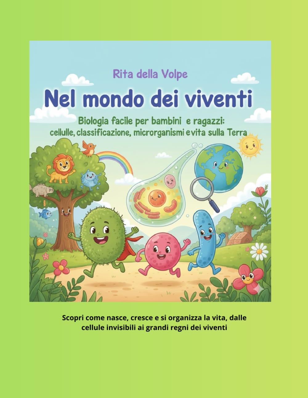 Nel mondo dei viventi Biologia facile per bambini e ragazzi: cellule, classificazione, microrganismi e vita sulla Terra: Un viaggio semplice e ... microrganismi, per giovani scienziati curiosi