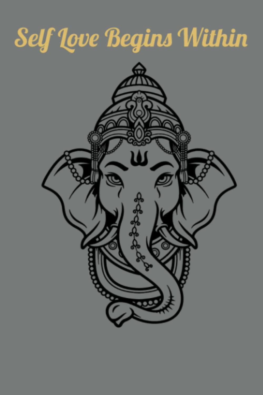 Self Love Starts Within: Elephant/Ganesha Inspired Journal, Gratitude and Free Write Journal, 5 Minutes Towards Understanding Yourself