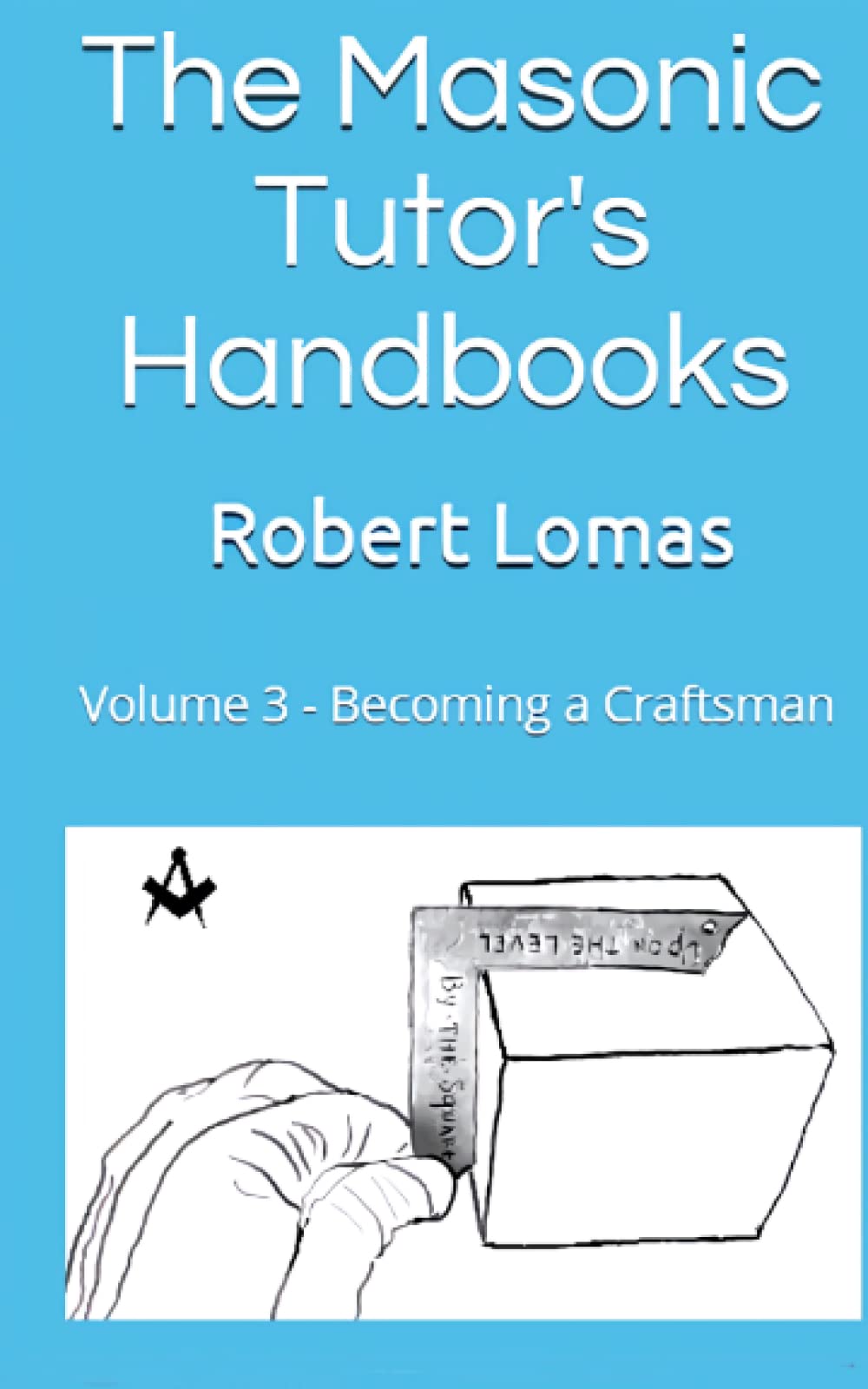 The Masonic Tutor's Handbooks: Volume 3 - Becoming a Craftsman