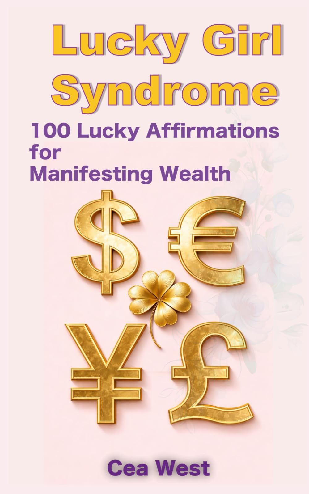 Lucky Girl Syndrome: 100 Lucky Affirmations for Manifesting Wealth: Using law of assumption to manifest money luck in abundance