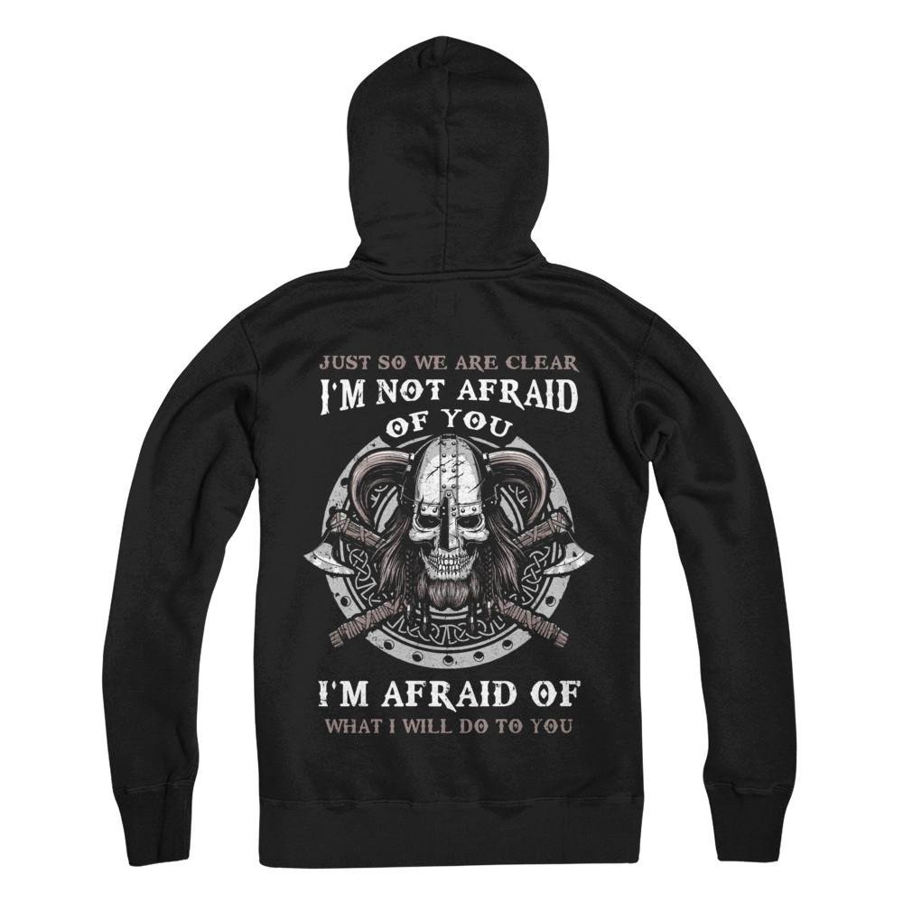 CenturyTee Viking I Am Not Afraid of You I Am Afraid of What I Will Do to You Shirt Hoodie