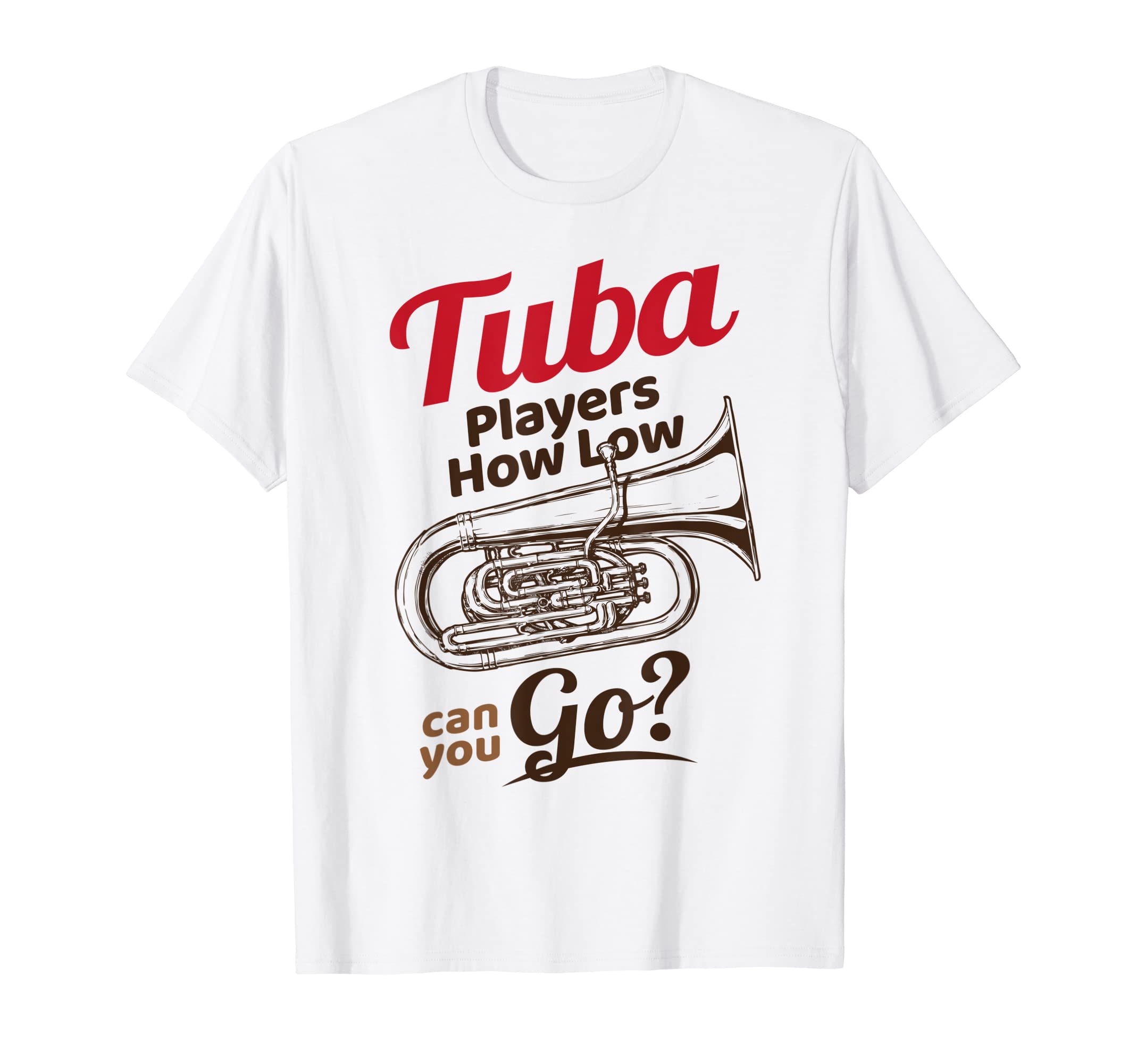 Tuba Player ShirtsHow Low Can You Go Tuba Player Shirt | Brass Instrument Tuba T-Shirt