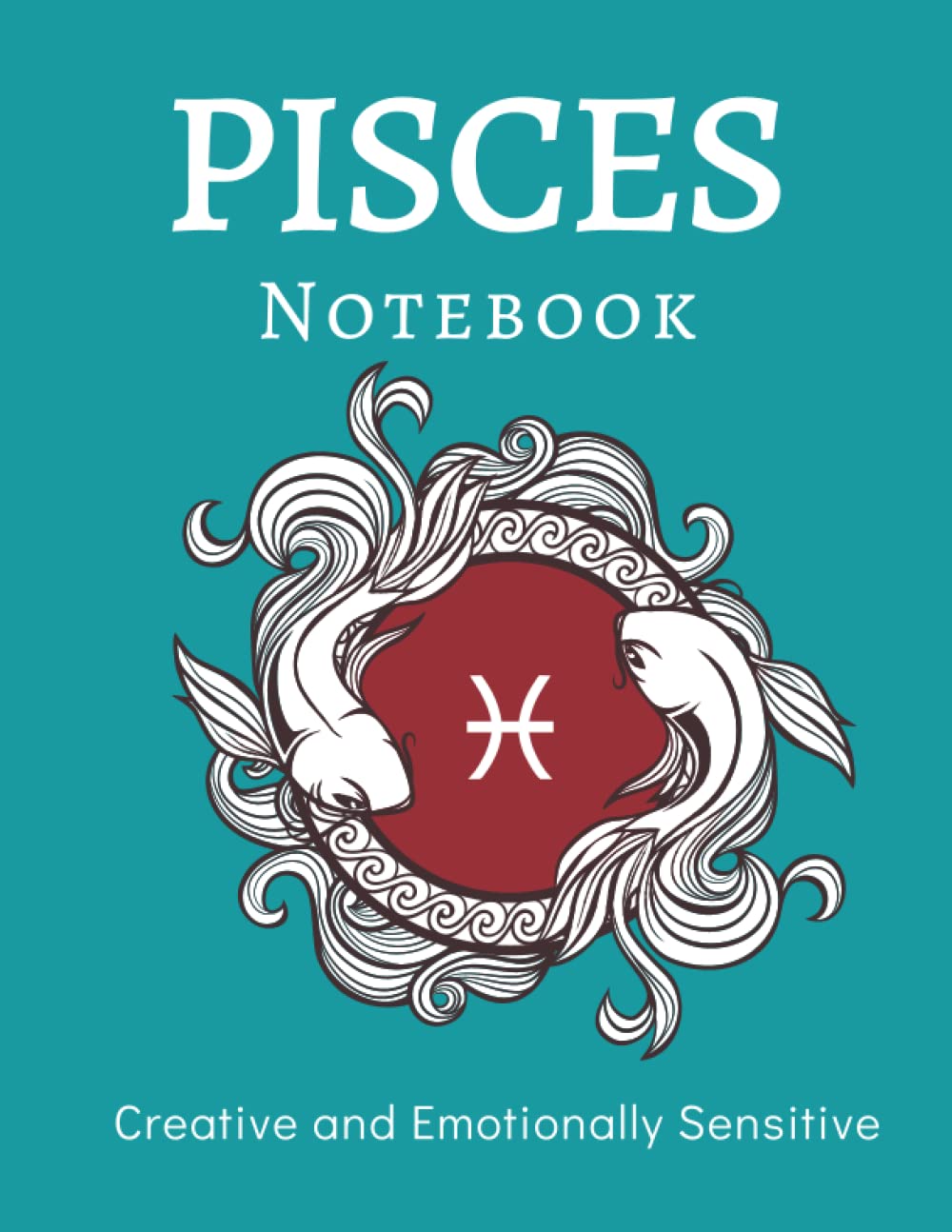 Pisces Notebook: A Perfect Gift for an Energetic and Dreamer Piscean.