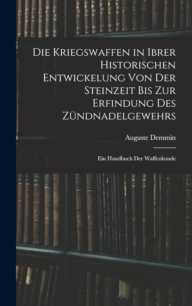洋書 Die Kriegswaffen von August Demmin 洋書 Die Kriegswaffen von August Demmin Amazon.com: Die