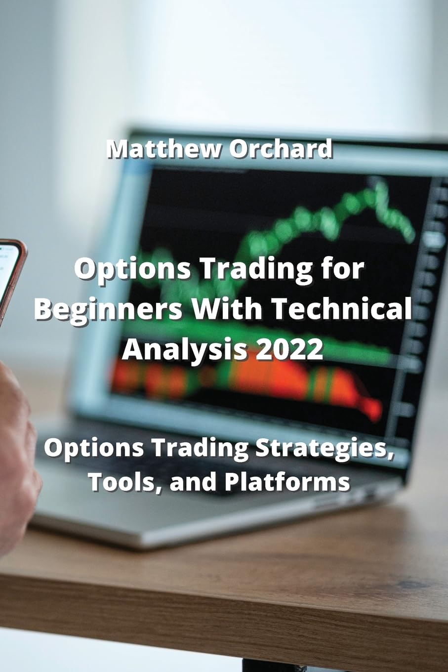 Options Trading for Beginners With Technical Analy: Options Trading Strategies, Tools, and Platforms