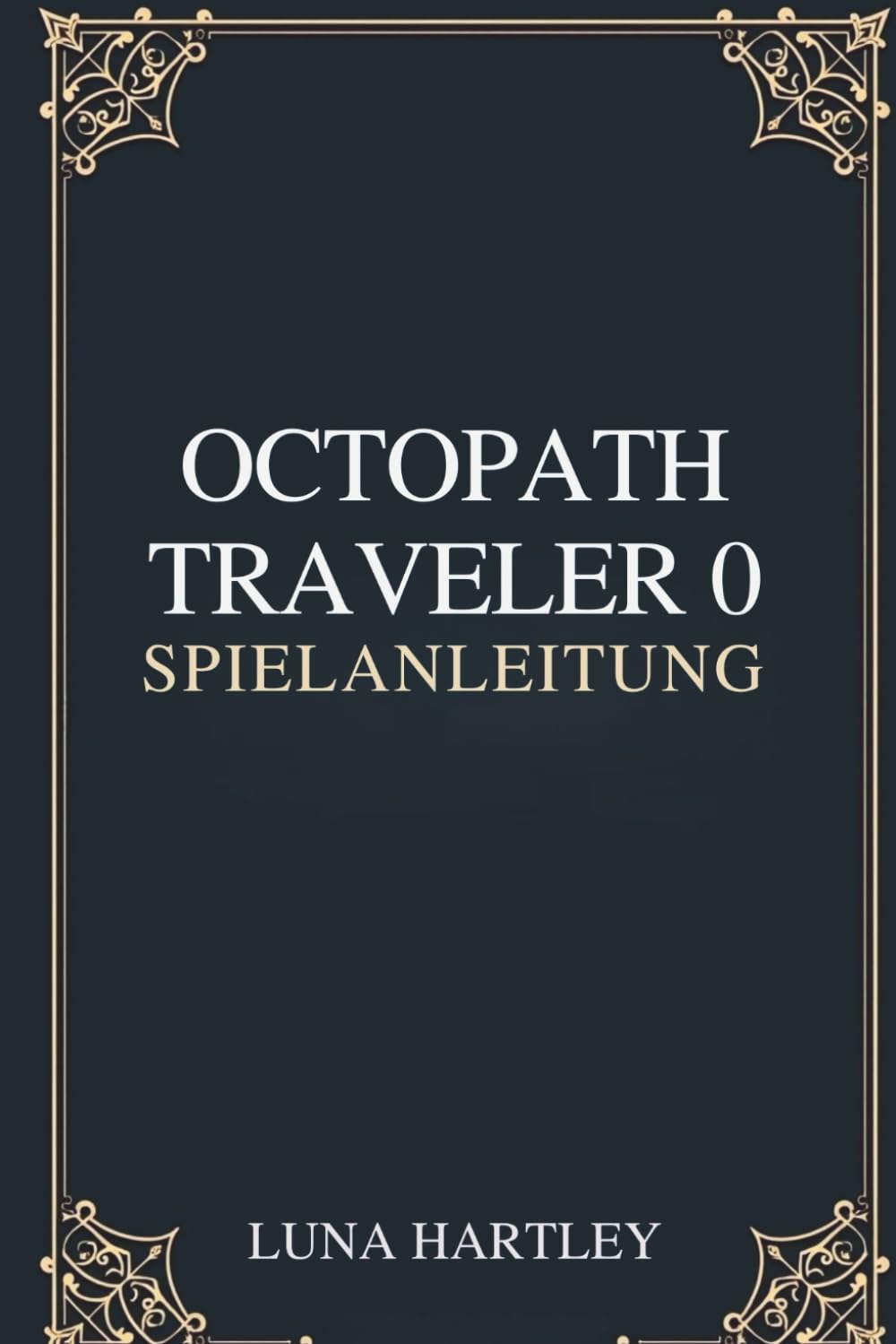 OCTOPATH TRAVELER 0 SPIELANLEITUNG: Eine zeitlose Reise durch zerbrochene Welten, neu aufgebaut durch Mut und Glauben, der in jedem Herzen erneuert wurde