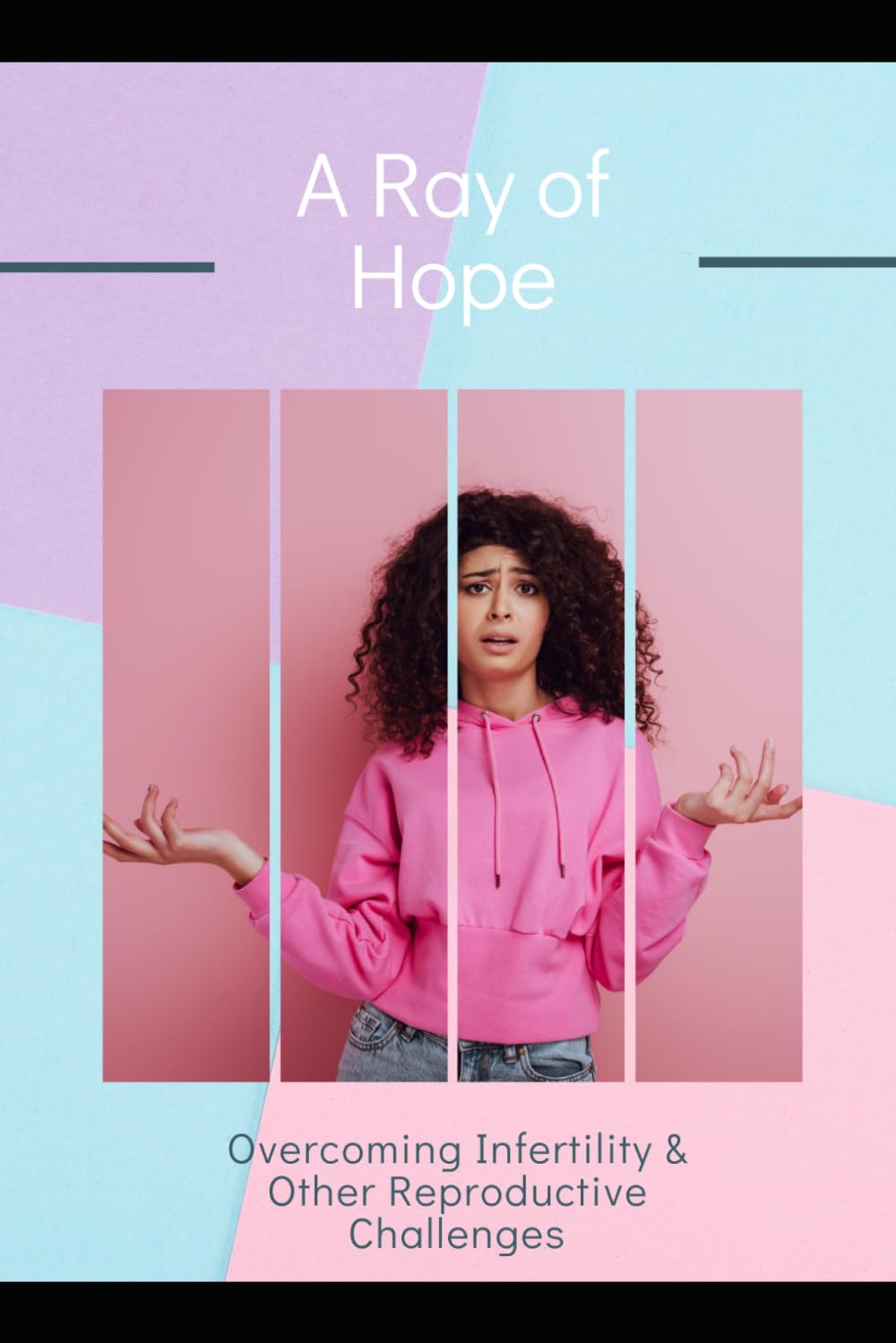 A Ray of Hope: Overcoming Infertility & Other Reproductive Challenges
