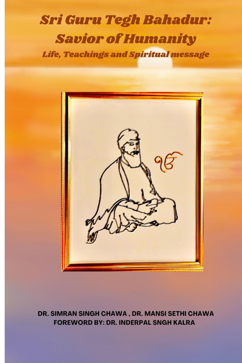 Sri Guru Tegh Bahadur: Savior of Humanity: Life, Teachings, and Spiritual Message