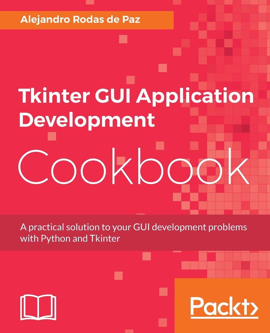 Tkinter GUI Application Development Cookbook: A practical solution to your  GUI development problems with Python and Tkinter (English Edition) : Paz,  Alejandro Rodas de: Amazon.de: Bücher