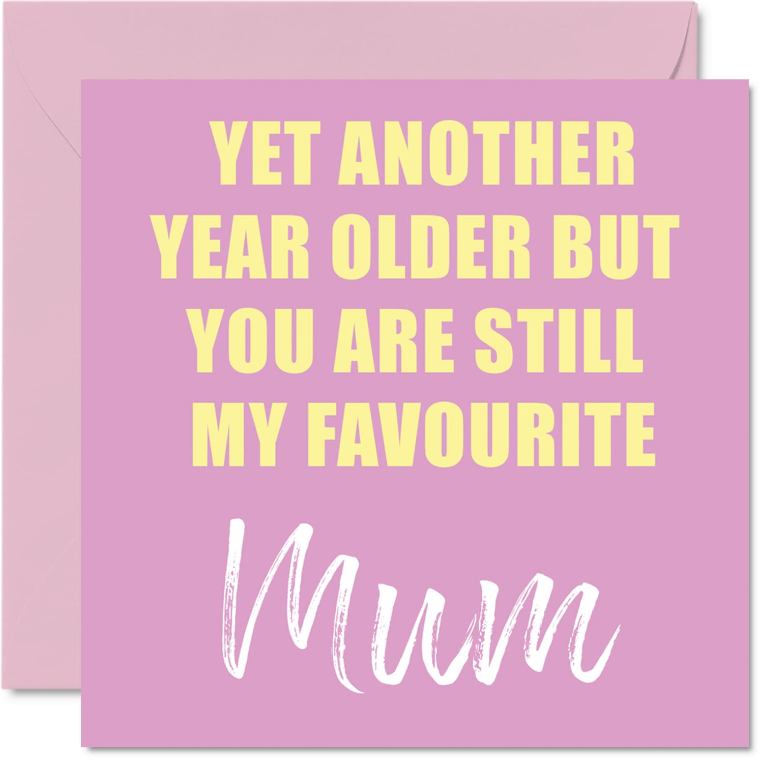 Funny Birthday Cards for Mum - Another Year Older Still My Favourite - Banter Happy Birthday Card from Son Daughter, Mother Gifts, 145mm Joke Greeting Cards Gift for Mama Mom