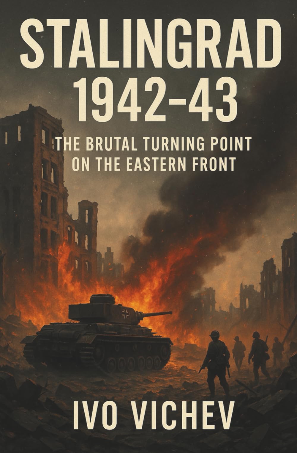Stalingrad 1942–43: The Brutal Turning Point on the Eastern Front
