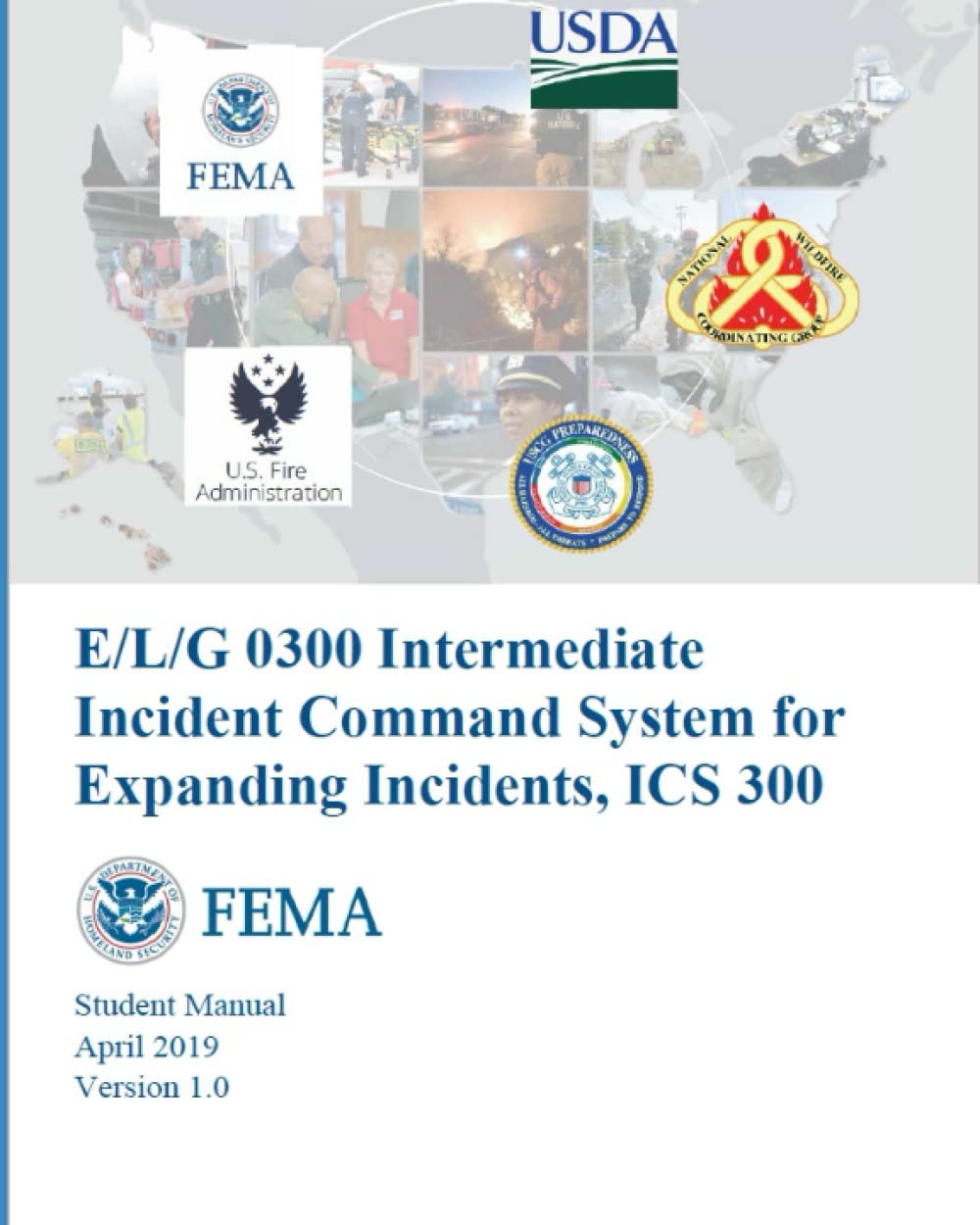 E/L/G 300 Intermediate Incident Command System for Expanding Incidents, ICS 300: FEMA, Student Manual, April 2019, Version 1.0