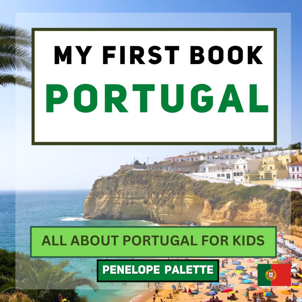My First Book - Portugal: All About Portugal For Kids (My First Book - World Edition)