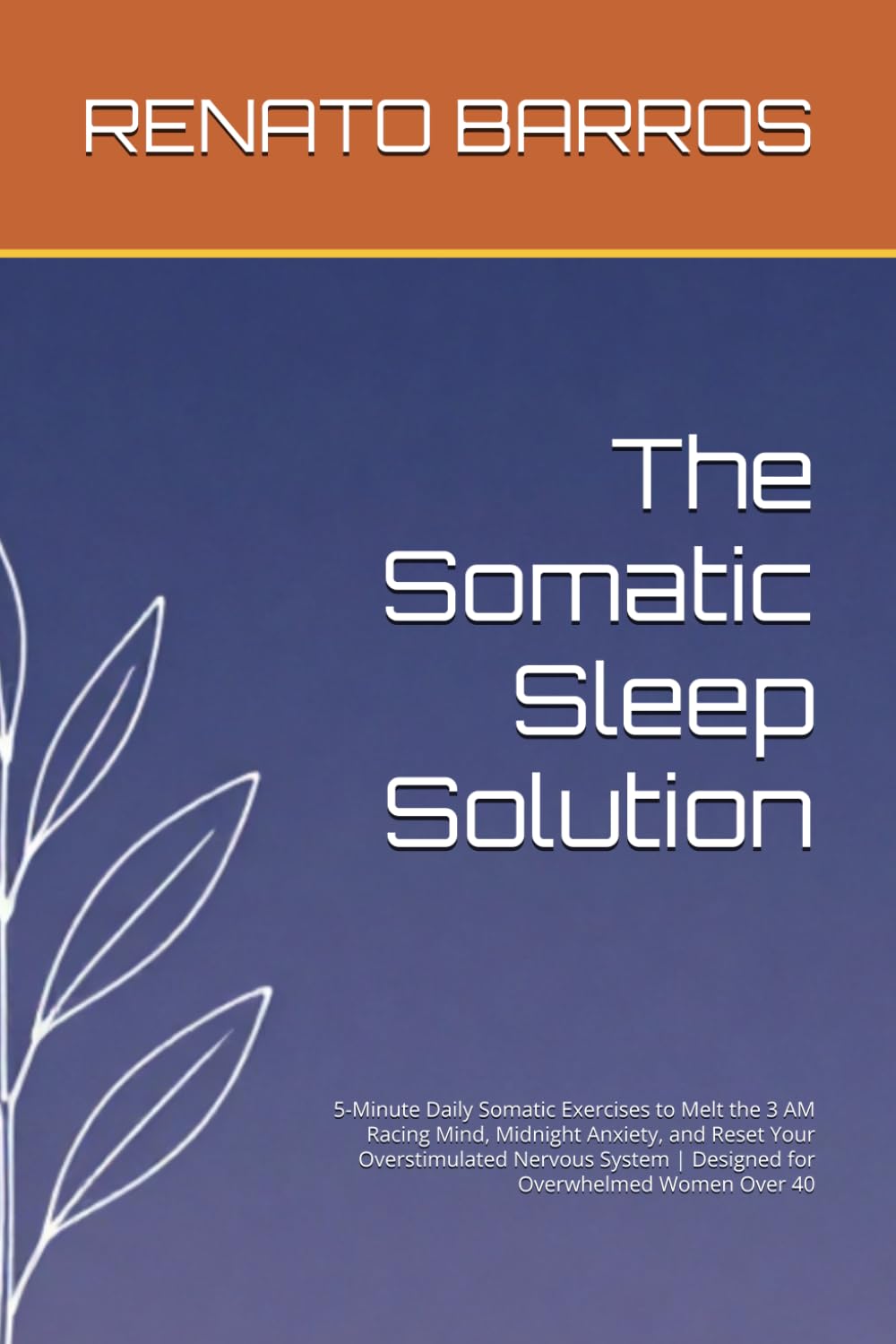 The Somatic Sleep Solution: 5-Minute Daily Somatic Exercises to Melt the 3 AM Racing Mind, Midnight Anxiety, and Reset Your Overstimulated Nervous ... Women Over 40 (The Vagus Nerve Secret Series)