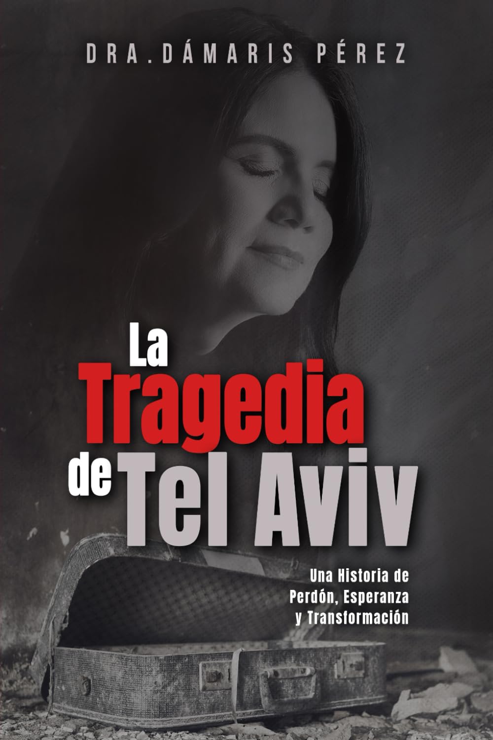 La Tragedia de Tel Aviv: Una Historia de Perdón, Esperanza y Transformación
