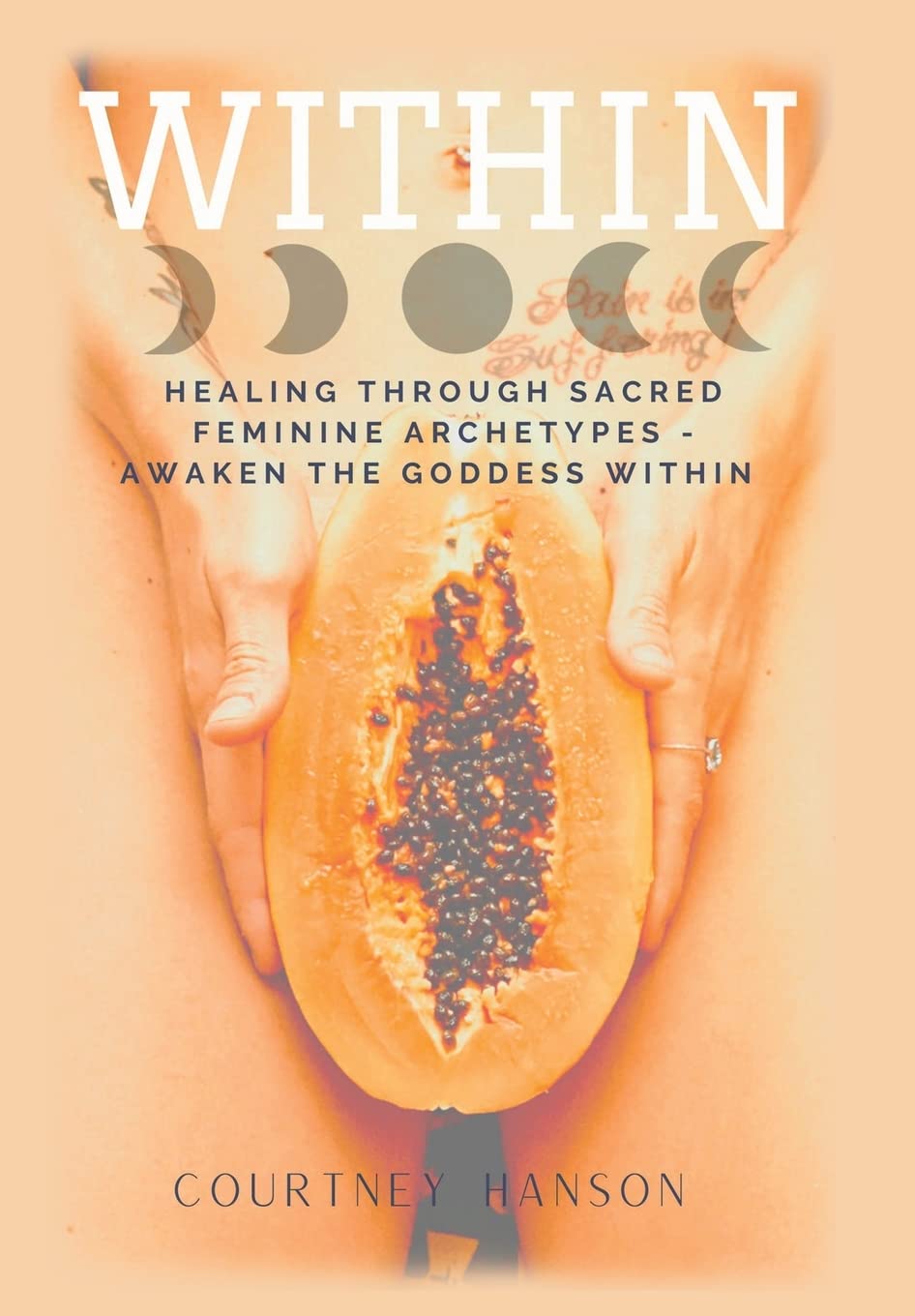 Within: Healing Through Sacred Feminine Archetypes - Awaken the Goddess Within