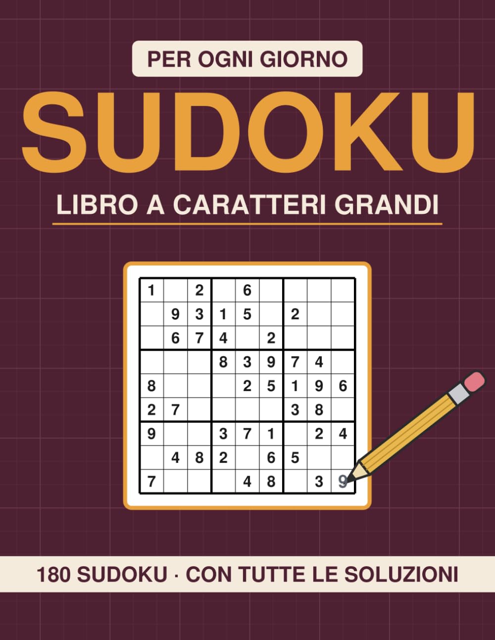 Sudoku per Ogni Giorno - Caratteri Grandi: 180 schemi da facile a esperto, con tutte le soluzioni