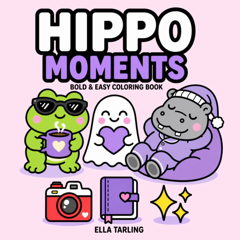 Hippo Moments Coloring Book for Kids & Adults: Cute & Cozy Everyday Designs – A Relaxing Coloring Book for Stress Relief & Fun (Cozy Animal Coloring Series)