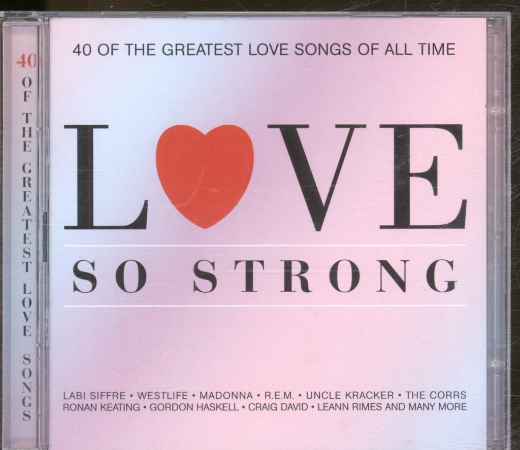 Love So Strong: 40 OF THE GREATEST LOVE SONGS OF ALL TIME