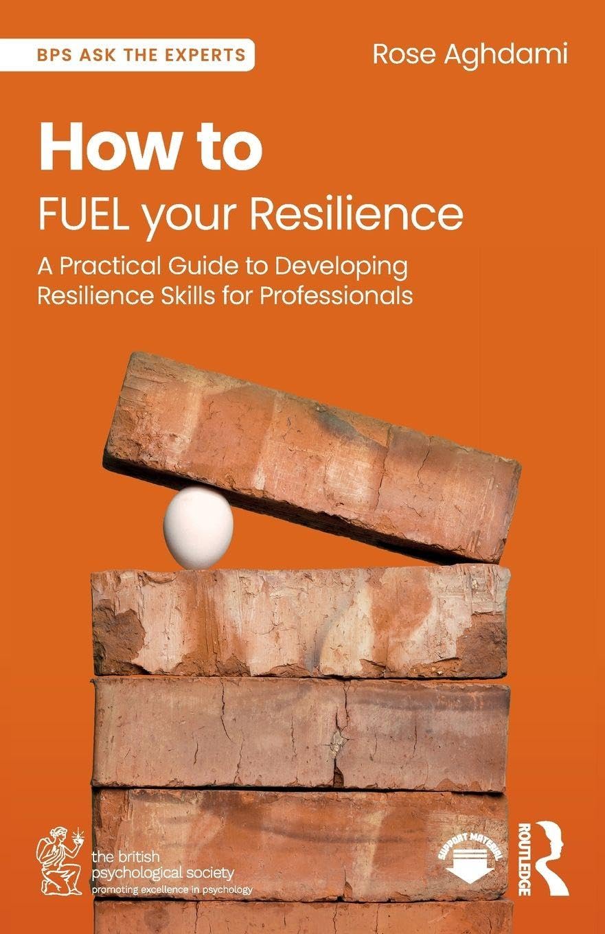 How to FUEL your Resilience: A Practical Guide to Developing Resilience Skills for Professionals (BPS Ask The Experts in Psychology Series)