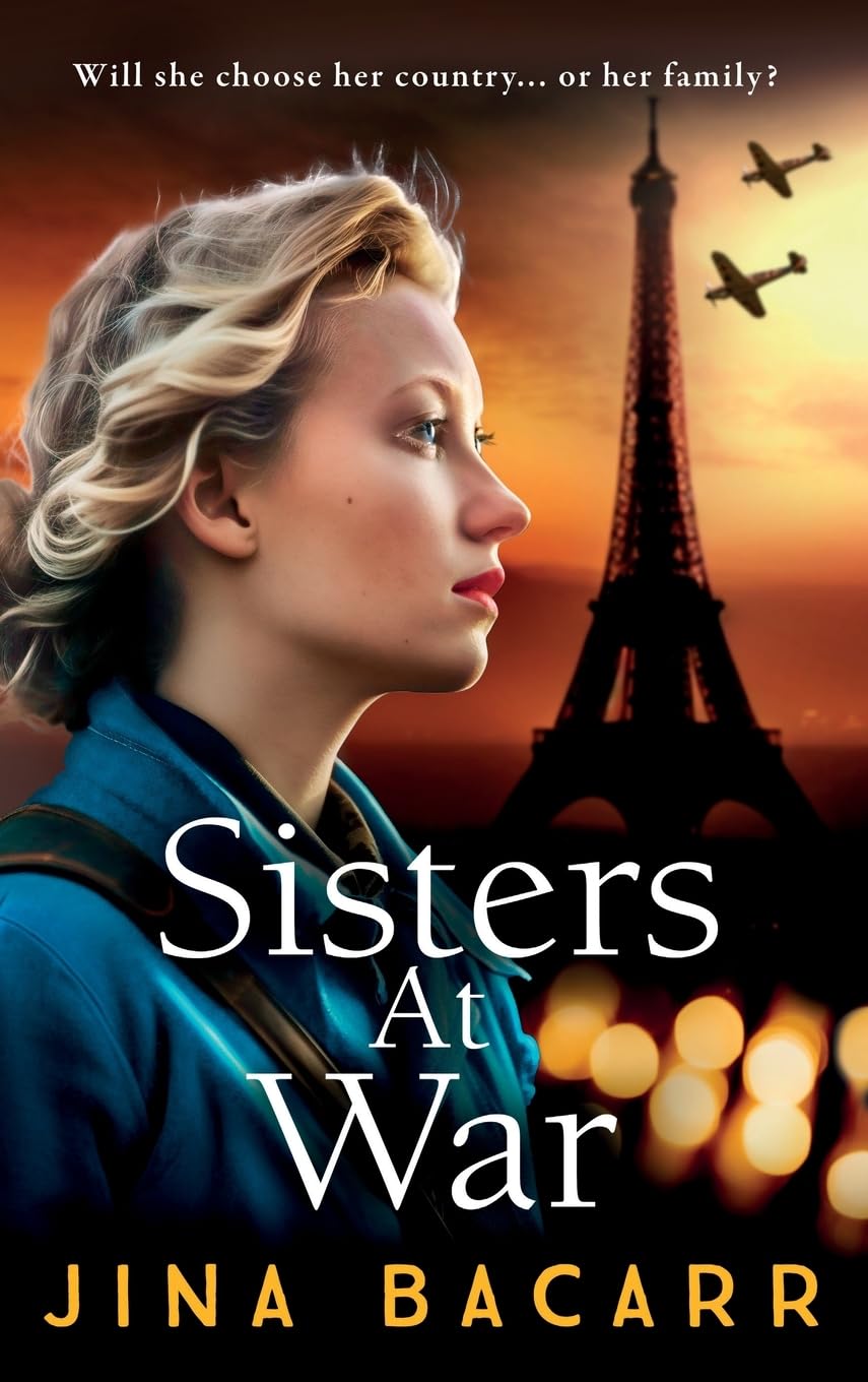 Sisters at War: The utterly heartbreaking World War 2 historical novel by Jina Bacarr (The Wartime Paris Sisters, 1)