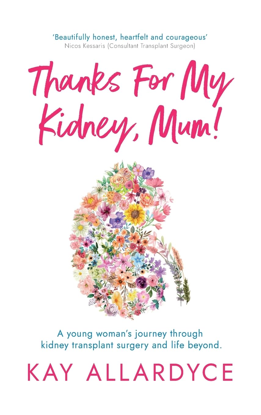 Thanks For My Kidney, Mum!: A young woman’s journey through kidney transplant surgery and life beyond