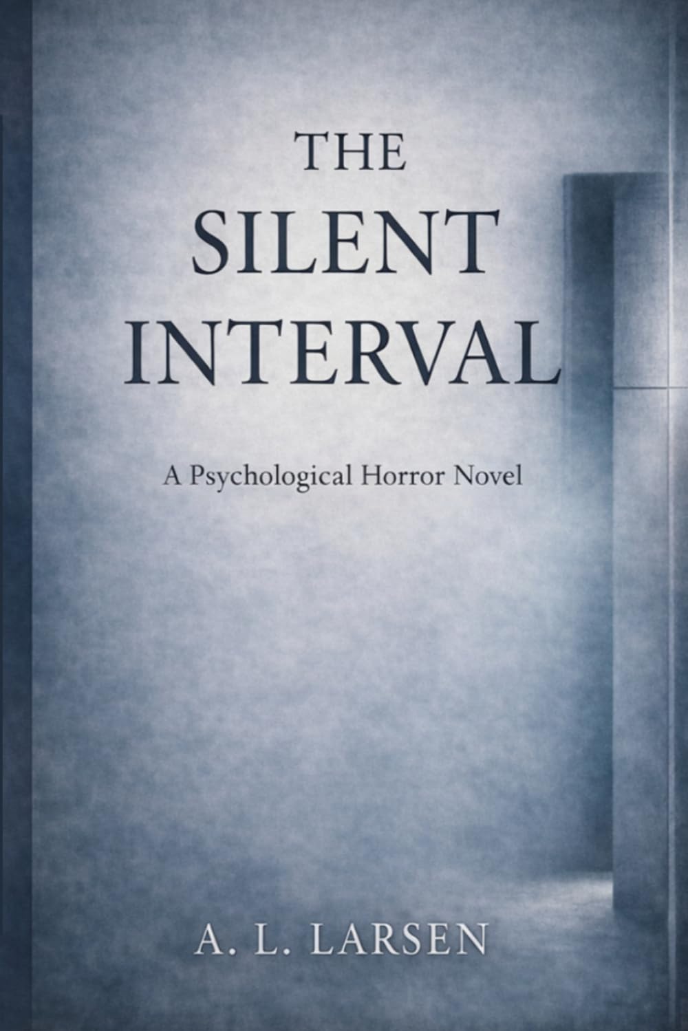 THE SILENT INTERVAL: A Psychological Horror Novel