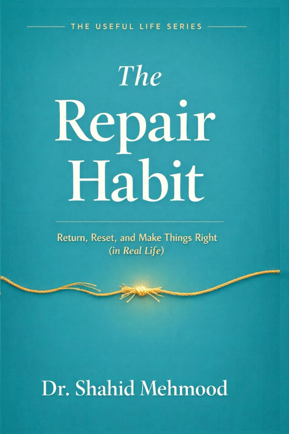 The Repair Habit: Return, Reset, and Make Things Right (in Real Life) (The Useful Life Series)