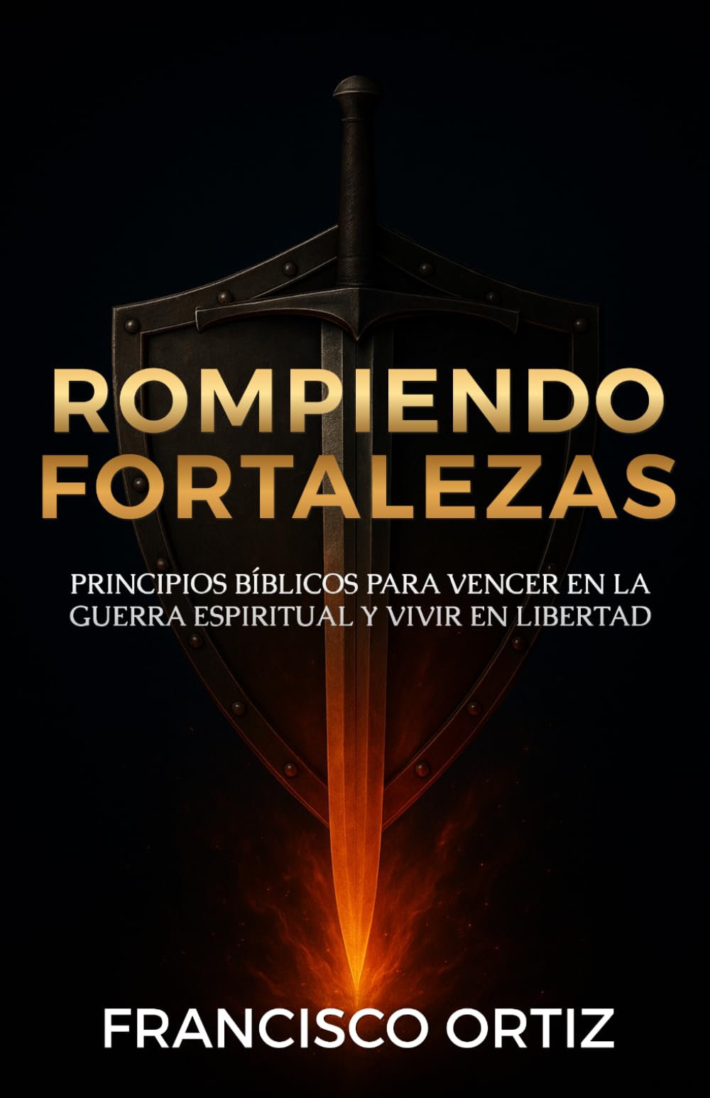 ROMPIENDO FORTALEZAS: Principios Bíblicos para vencer en la guerra espiritual y vivir en libertad
