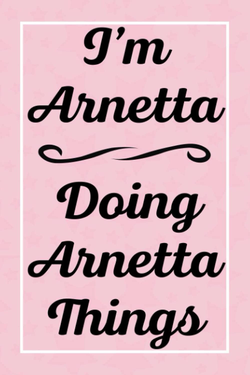 I'm Arnetta Doing Arnetta Things: Perfect for Sketching Drawing Noting and Writing, 120 Pages, 6x9