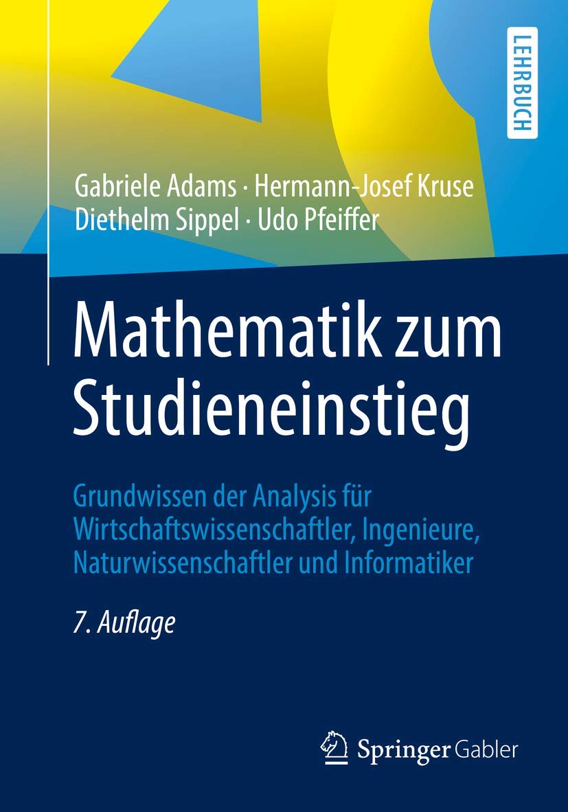 Mathematik zum Studieneinstieg: Grundwissen der Analysis für Wirtschaftswissenschaftler, Ingenieure, Naturwissenschaftler und Informatiker (Springer-Lehrbuch)