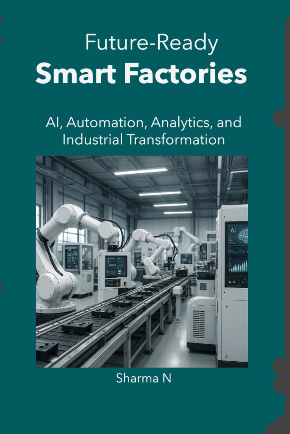 Future-Ready Smart Factories: AI, Automation, Analytics, and Industrial Transformation