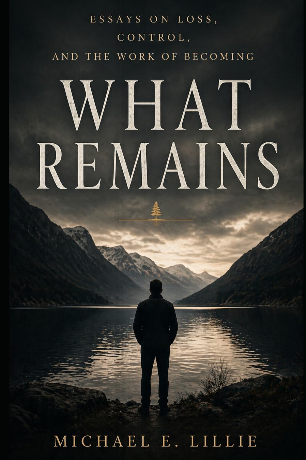 What Remains: Essays on Loss, Control, and the Work of Becoming