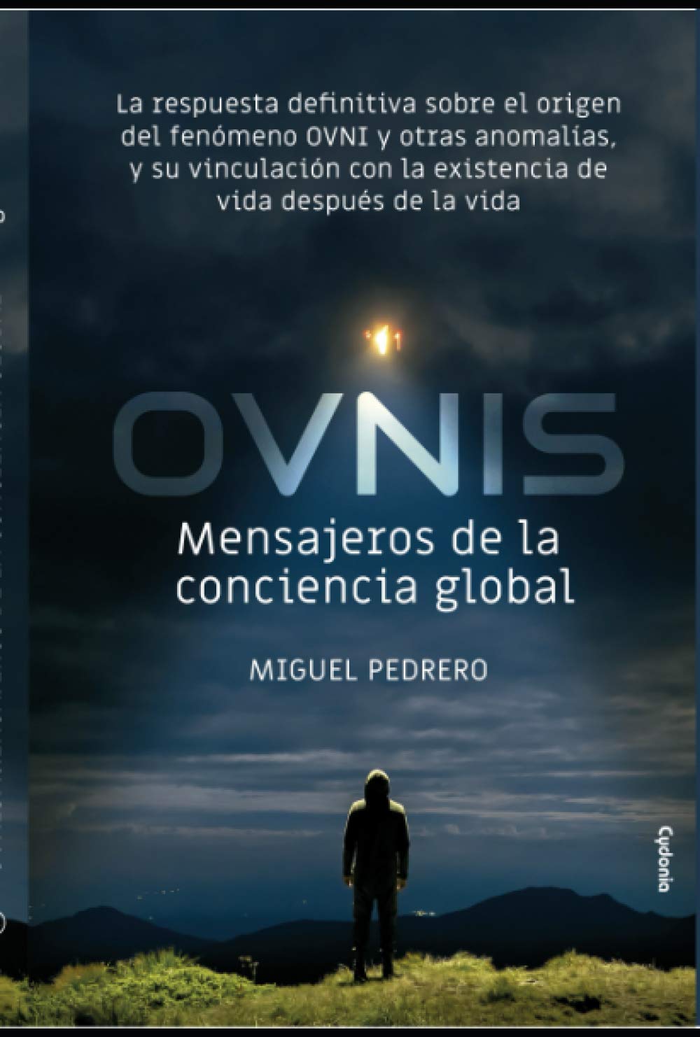 OVNIS: mensajeros de la conciencia global: La respuesta definitiva sobre el origen del fenómeno OVNI y otras anomalías, y su vinculación con la ... la vida (Historia Oculta) (Spanish Edition)