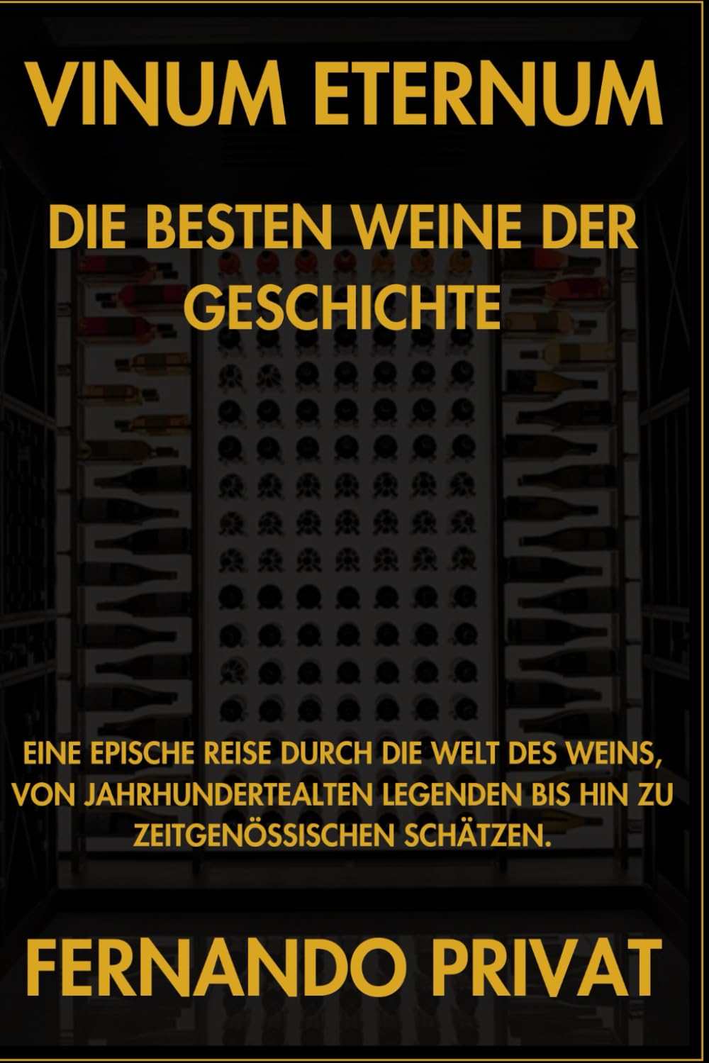 VINUM ETERNUM DIE BESTEN WEINE DER GESCHICHTE: EINE EPISCHE REISE DURCH DIE WELT DES WEINS, VON JAHRHUNDERTEALTEN LEGENDEN BIS HIN ZU ZEITGENÖSSISCHEN SCHÄTZEN.