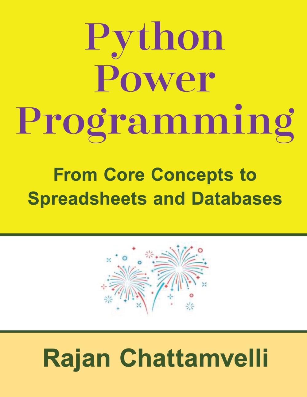 Python Power Programming - From Core Concepts to Spreadsheets and Databases