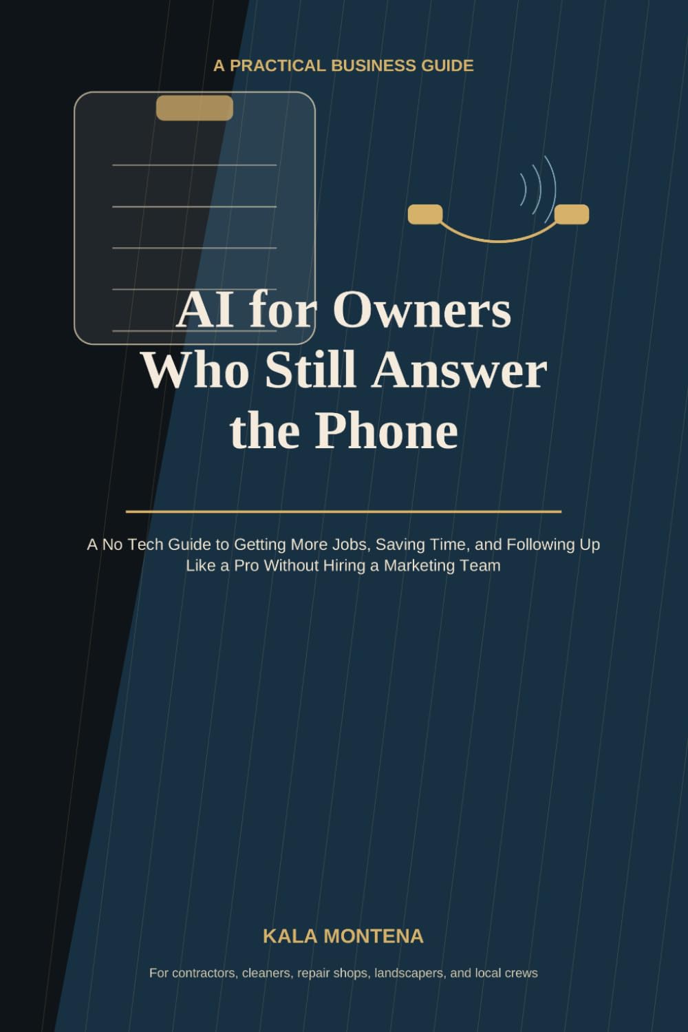 AI for Owners Who Still Answer the Phone: How Local Service Businesses Can Get More Jobs, Follow Up Faster, Save Hours Every Week, and Grow Without Hiring More Staff
