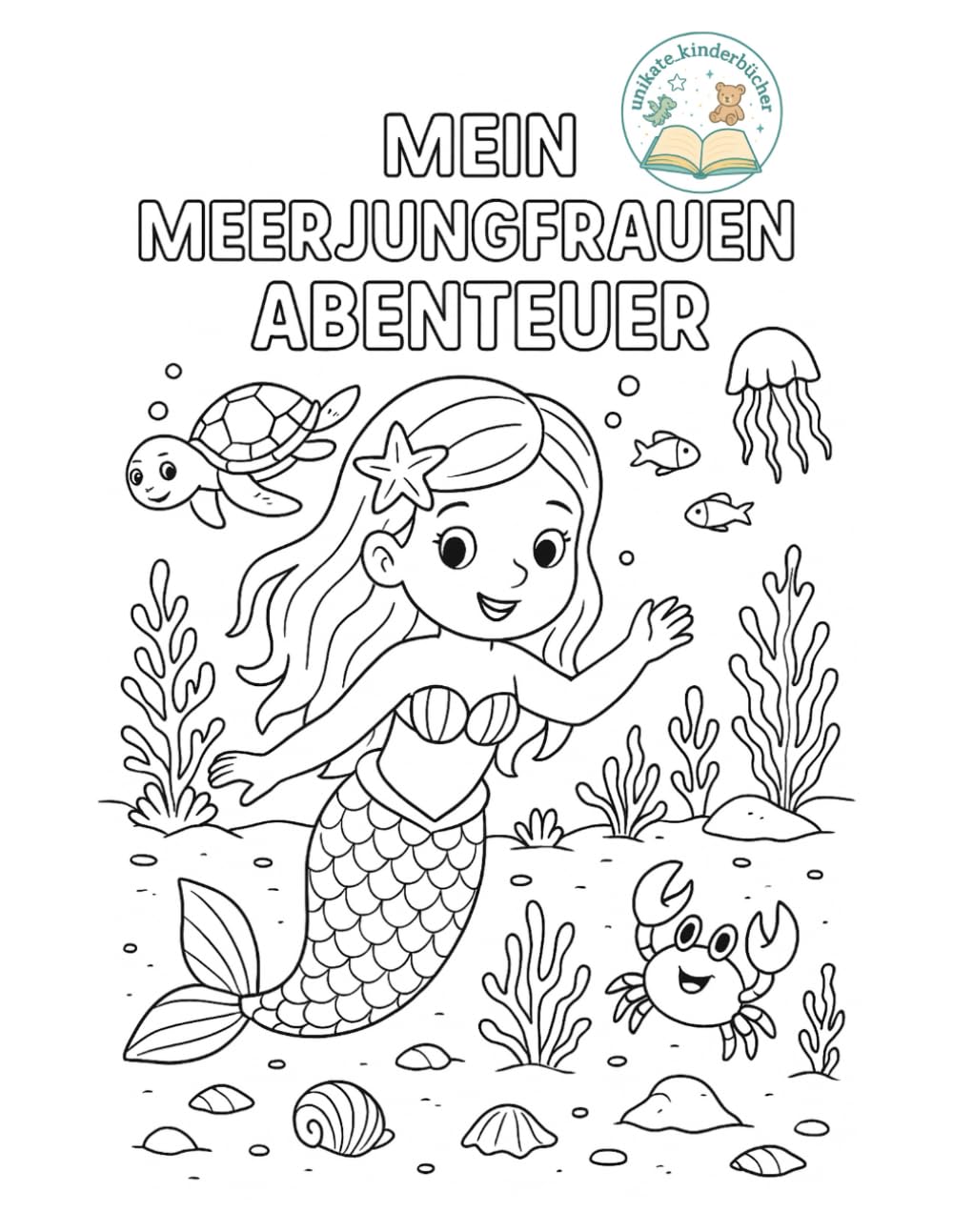Mein Meerjungfrauen Abenteuer: Ein zauberhaftes Ausmalabenteuer im Meer für kleine Prinzessinnen (Unikate Kinderbücher: Vielfalt erleben)