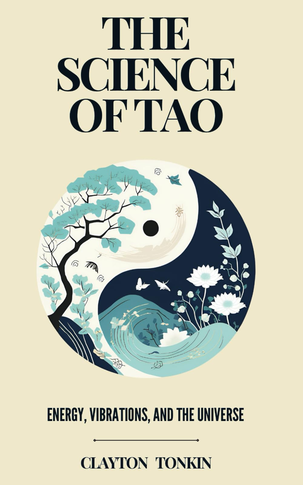 The Science of Tao: Energy, Vibrations, and the Universe: 2 (The Way of Tao: Exploring Ancient Wisdom and Modern Science)