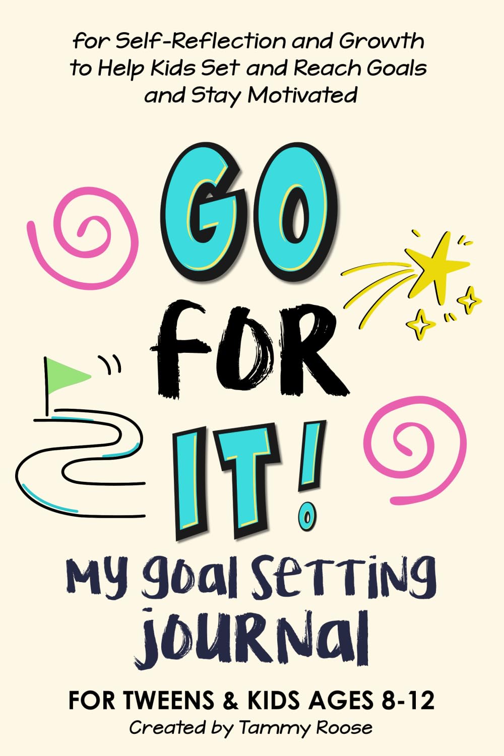 Go For It! My Goal Setting Journal: for Self-Reflection and Growth to Help Kids Set and Reach Goals and Stay Motivated for Tweens and Kids Ages 8-12 (Building Character Workbooks)