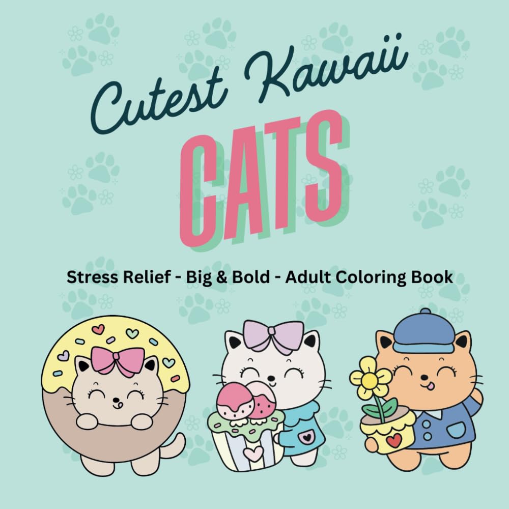 Cutest Kawaii Cats Coloring Book: Stress-Relieving Adult Coloring Book With Big And Bold Designs For Adults and Teens, Simple Illustrations for Self-Care and Relaxation With a Glossy Cover