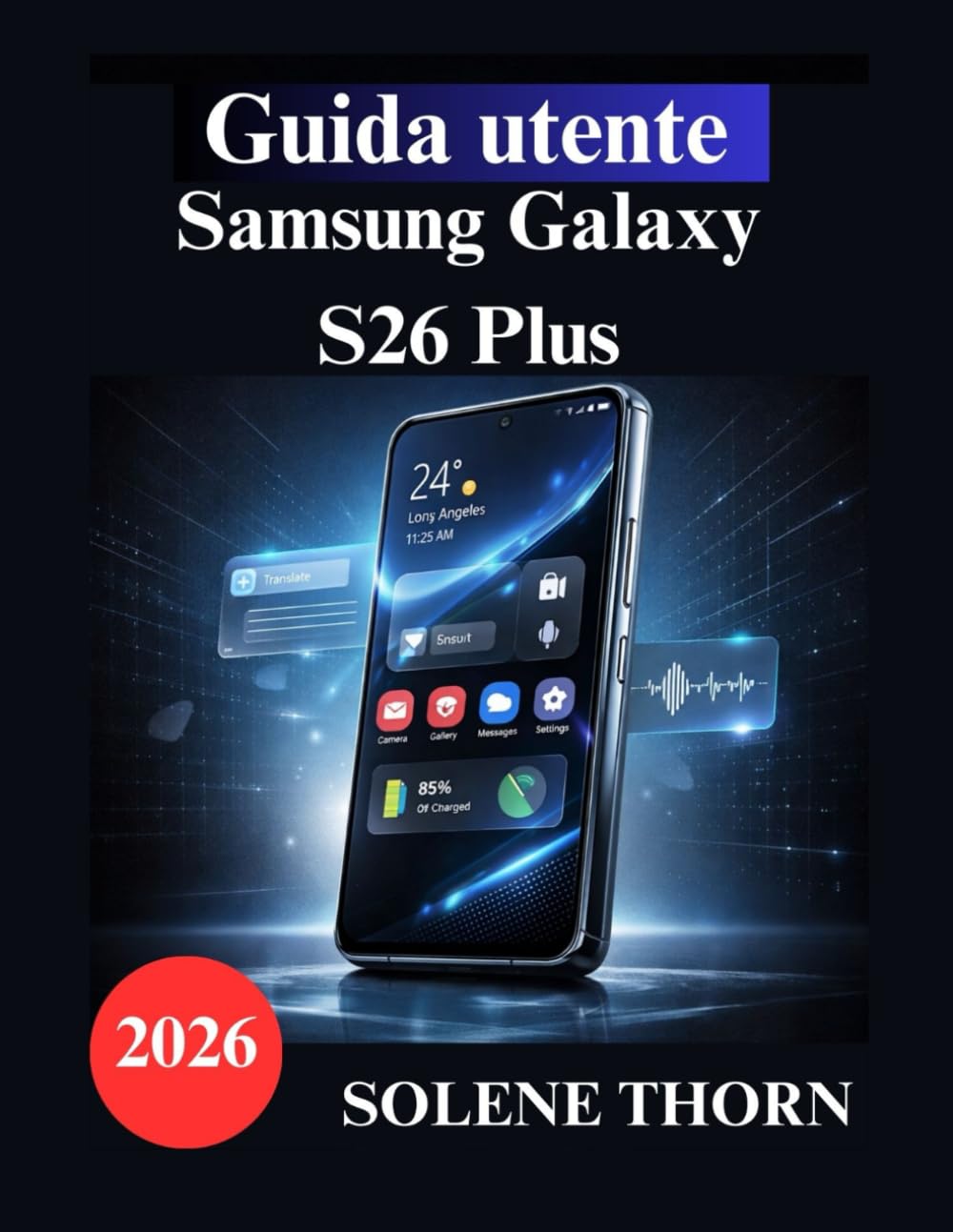 Guida utente Samsung Galaxy S26 Plus: Un manuale semplice e illustrato per padroneggiare la configurazione del tuo nuovo Galaxy, le sue funzionalità ... artificiale e le prestazioni della fotocamera